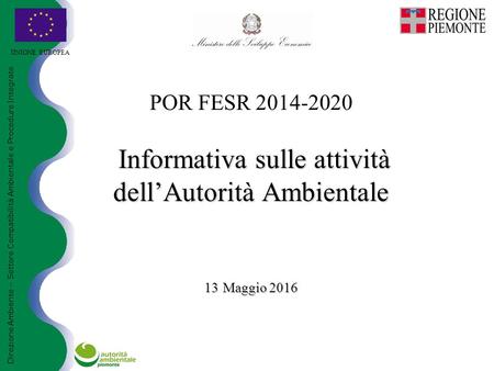Informativa sulle attività dell’Autorità Ambientale 13 Maggio 2016 POR FESR 2014-2020 Informativa sulle attività dell’Autorità Ambientale 13 Maggio 2016.