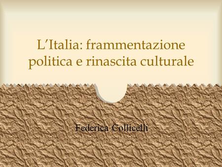 L’Italia: frammentazione politica e rinascita culturale