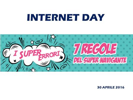 INTERNET DAY 30 APRILE 2016 30 aprile 2016 Il trenta aprile 1986 è stato il primo giorno in cui l’Italia per la prima volta si è connessa ad internet.