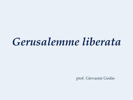 Gerusalemme liberata prof. Giovanni Godio.