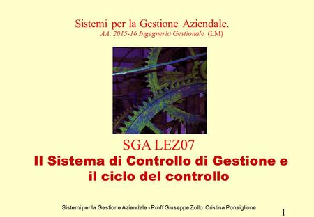 Sistemi per la Gestione Aziendale - Proff Giuseppe Zollo Cristina Ponsiglione 1 Sistemi per la Gestione Aziendale. AA. 2015-16 Ingegneria Gestionale (LM)