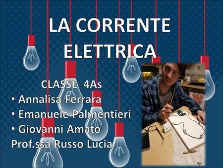 LA CORRENTE ELETTRICA CLASSE 4As Annalisa Ferrara Emanuele Palmentieri