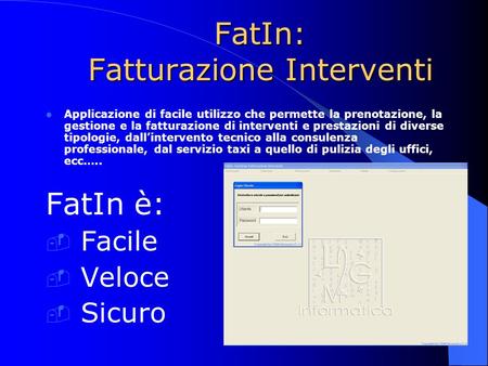 FatIn: Fatturazione Interventi Applicazione di facile utilizzo che permette la prenotazione, la gestione e la fatturazione di interventi e prestazioni.