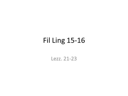 Fil Ling 15-16 Lezz. 21-23.