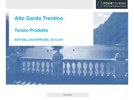 ©4T2011 Alto Garda Trentino Tavolo Prodotto ESITI DELL’INCONTRO DEL 28.03.2011 1.