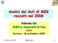 18 settembre 2009Fabrizio Cei1 Analisi dei dati di MEG raccolti nel 2008 Fabrizio Cei INFN e Università di Pisa CSN1 Ferrara, 18 settembre 2009.