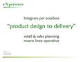 “product design to delivery” V.2.1 200808 Integrare per eccellere retail & sales planning macro linee operative.