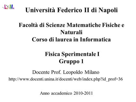 Università Federico II di Napoli Facoltà di Scienze Matematiche Fisiche e Naturali Corso di laurea in Informatica Fisica Sperimentale I Gruppo 1 Docente.