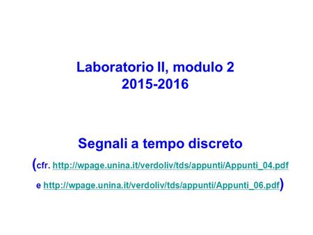 Laboratorio II, modulo 2 2015-2016 Segnali a tempo discreto ( cfr.