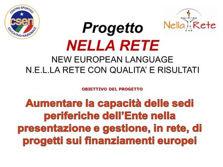 Progetto NELLA RETE NEW EUROPEAN LANGUAGE N.E.L.LA RETE CON QUALITA’ E RISULTATI OBIETTIVO DEL PROGETTO.