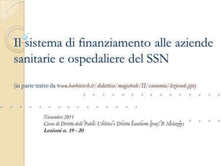 Il sistema di finanziamento alle aziende sanitarie e ospedaliere del SSN (in parte tratto da www.barbiotech.it/didattica/magistrale/II/economia/lezione6.ppt)
