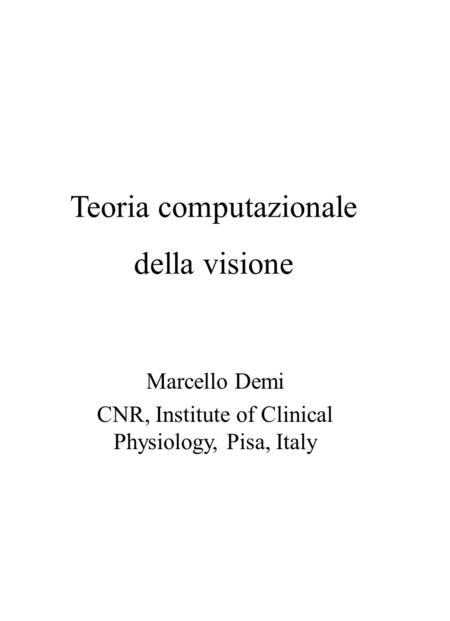 Teoria computazionale della visione Marcello Demi CNR, Institute of Clinical Physiology, Pisa, Italy.