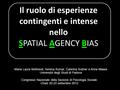 Il ruolo di esperienze contingenti e intense nello SPATIAL AGENCY BIAS Maria Laura Bettinsoli, Serena Kumar, Caterina Suitner e Anne Maass Università degli.