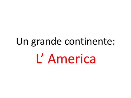 Un grande continente: L’ America.