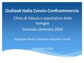 Outlook Italia Censis-Confcommercio Clima di fiducia e aspettative delle famiglie Secondo semestre 2014 Giuseppe Roma, Direttore Generale Censis 16 ottobre.