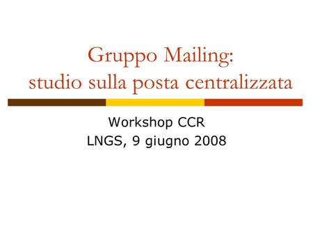 Gruppo Mailing: studio sulla posta centralizzata Workshop CCR LNGS, 9 giugno 2008.