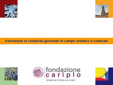 Valorizzare la creatività giovanile in campo artistico e culturale.