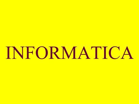 INFORMATICA Informatica è una parola recente; è stata inventata in Francia nel 1962 come contrazione di information automatique.