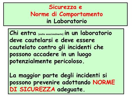 Chi entra (anche occasionalmente) in un laboratorio deve cautelarsi e deve essere cautelato contro gli incidenti che possono accadere in un luogo potenzialmente.