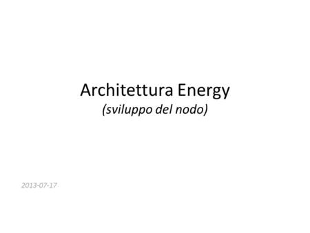 Architettura Energy (sviluppo del nodo) 2013-07-17.