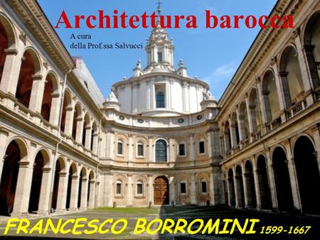 Architettura barocca FRANCESCO BORROMINI A cura