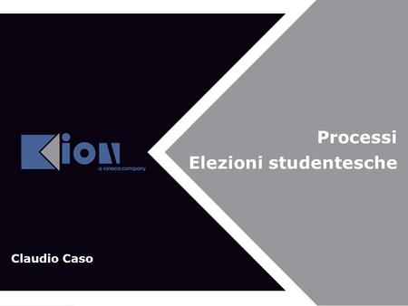 Processi Elezioni studentesche Claudio Caso. Agenda della presentazione: 1.I processi della gestione delle elezioni 2.Dal regolamento alla gestione degli.