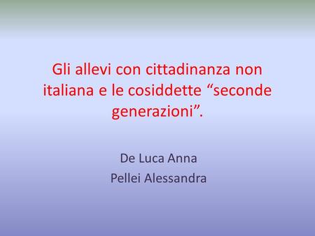 Gli allevi con cittadinanza non italiana e le cosiddette “seconde generazioni”. De Luca Anna Pellei Alessandra.