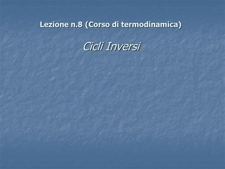 Lezione n.8 (Corso di termodinamica) Cicli Inversi.
