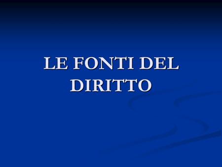 LE FONTI DEL DIRITTO.