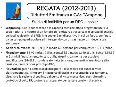 REGATA (2012-2013) Riduttori Emittanza a GAs TAmpone Scopo: acquisire le conoscenze e le capacità tecniche atte a progettare un RFQ cooler adatto a ridurre.