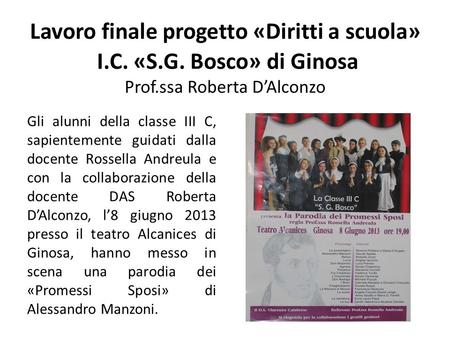 Lavoro finale progetto «Diritti a scuola» I.C. «S.G. Bosco» di Ginosa Prof.ssa Roberta D’Alconzo Gli alunni della classe III C, sapientemente guidati dalla.