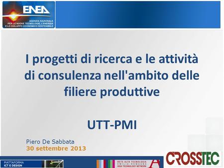 I progetti di ricerca e le attività di consulenza nell'ambito delle filiere produttive UTT-PMI Piero De Sabbata 30 settembre 2013.