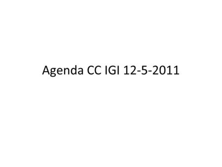 Agenda CC IGI 12-5-2011. Giovedi’ 12 Maggio 2011 10:30 Quadro di riferimento Europeo e Nazionale - Mirco Mazzucato (20') 10:50 Aggiornamento sul Blueprint.