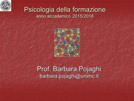 Psicologia della formazione anno accademico 2015/2016 Prof. Barbara Pojaghi