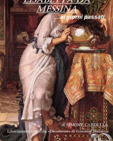 LISABETTA DA MESSINA...ai giorni passati di SIMONE CARDELLA Liberamente tratto da «Decameron» di Giovanni Boccaccio.