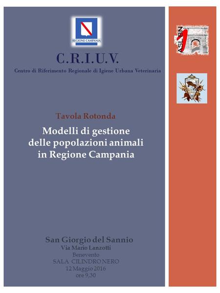 Tavola Rotonda San Giorgio del Sannio Via Mario Lanzotti Benevento SALA CILINDRO NERO 12 Maggio 2016 ore 9,30 Modelli di gestione delle popolazioni animali.