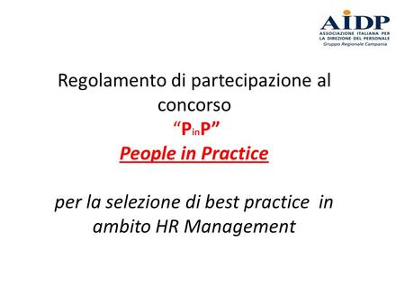 Regolamento di partecipazione al concorso “P in P” People in Practice per la selezione di best practice in ambito HR Management.