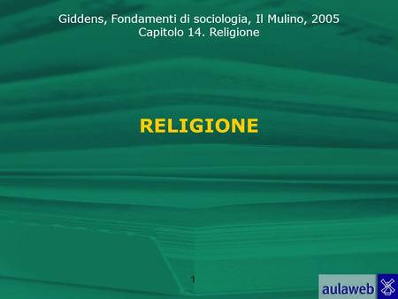 Giddens, Fondamenti di sociologia, Il Mulino, 2005 Capitolo 14. Religione 1 RELIGIONE.