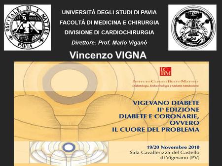 UNIVERSITÀ DEGLI STUDI DI PAVIA FACOLTÀ DI MEDICINA E CHIRURGIA DIVISIONE DI CARDIOCHIRURGIA Direttore: Prof. Mario Viganò Vincenzo VIGNA.