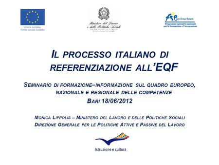 I L PROCESSO ITALIANO DI REFERENZIAZIONE ALL ’EQF S EMINARIO DI FORMAZIONE – INFORMAZIONE SUL QUADRO EUROPEO, NAZIONALE E REGIONALE DELLE COMPETENZE B.