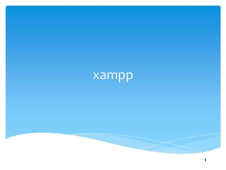 Xampp 1.  Pacchetti software di tipo AMP indicano  A->Apache  M->MySQL  P->PHP Scegliere il server locale 2.