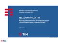 TELECOM ITALIA - USO INTERNO Attività di Conciliazione Paritetica CONSUNTIVO ANNO 2015 TELECOM ITALIA TIM Associazioni dei Consumatori COORDINAMENTO RESOLUTION.