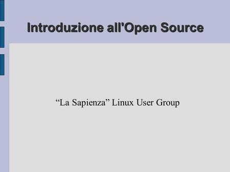 Introduzione all'Open Source “La Sapienza” Linux User Group.