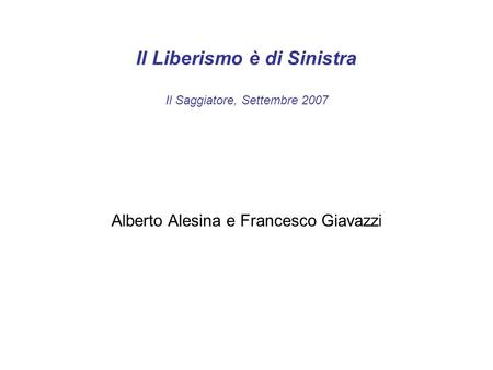 Il Liberismo è di Sinistra Il Saggiatore, Settembre 2007 Alberto Alesina e Francesco Giavazzi.