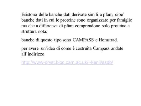 Esistono delle banche dati derivate simili a pfam, cioe’ banche dati in cui le proteine sono organizzate per famiglie ma che a differenza di pfam comprendono.