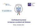 Confindustria premia le eccellenze Confindustria premia le imprese eccellenti del Sistema Torino, 24 ottobre 2011.