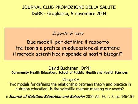 JOURNAL CLUB PROMOZIONE DELLA SALUTE DoRS - Grugliasco, 5 novembre 2004 David Buchanan, DrPH Community Health Education, School of Pubblic Health and Health.