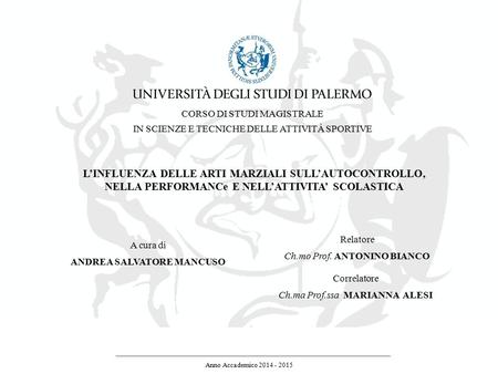 L’INFLUENZA DELLE ARTI MARZIALI SULL’AUTOCONTROLLO, NELLA PERFORMANCe E NELL’ATTIVITA’ SCOLASTICA Anno Accademico 2014 - 2015 A cura di ANDREA SALVATORE.