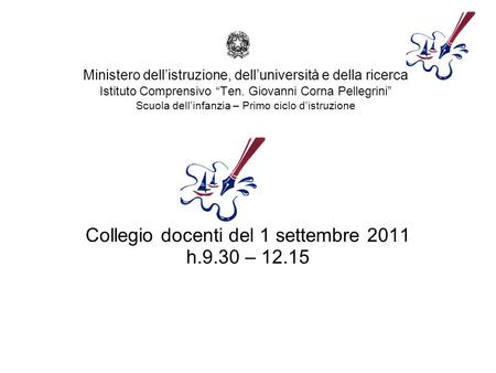 Collegio docenti del 1 settembre 2011 h.9.30 – 12.15 Ministero dell’istruzione, dell’università e della ricerca Istituto Comprensivo “Ten. Giovanni Corna.
