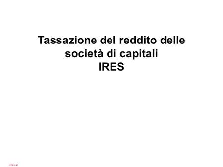 Internal Tassazione del reddito delle società di capitali IRES.